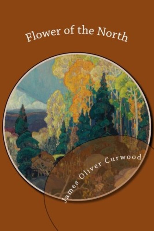 Book cover for "Flower of the North" by James Oliver Curwood