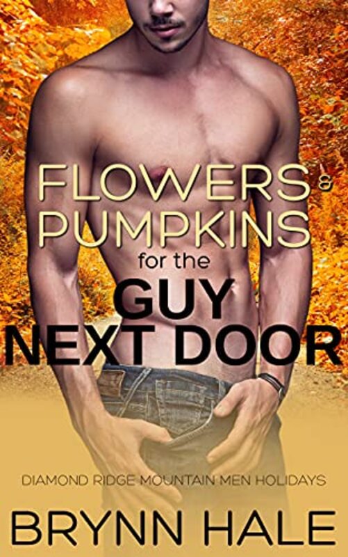 Book cover for "Flowers and Pumpkins for the Guy Next Door" by Brynn Hale