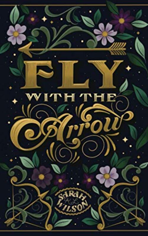 Book cover for "Fly with the Arrow" by Sarah KL Wilson