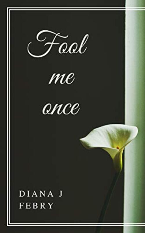 Book cover for "Fool Me Once" by Diana J Febry