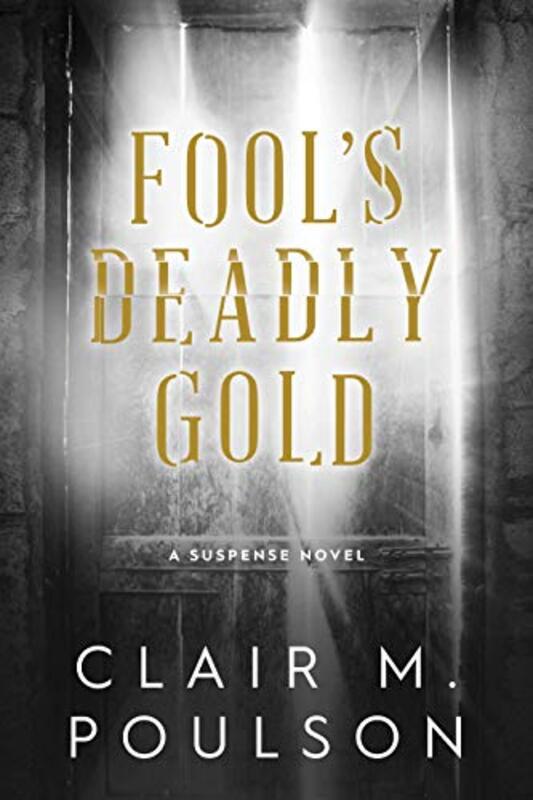 Book cover for "Fool's Deadly Gold" by Clair M Poulson
