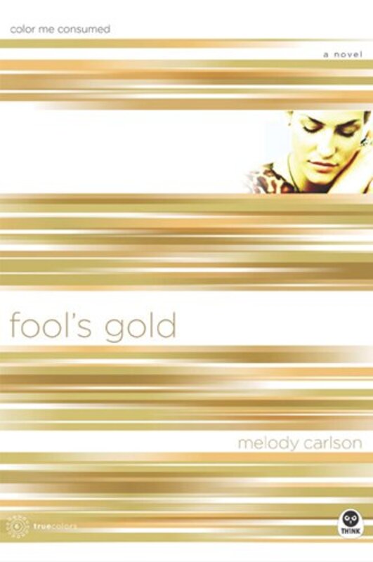 Book cover for "Fool's Gold: Color Me Consumed" by Melody Carlson