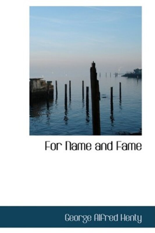 Book cover for "For Name and Fame" by GA Henty