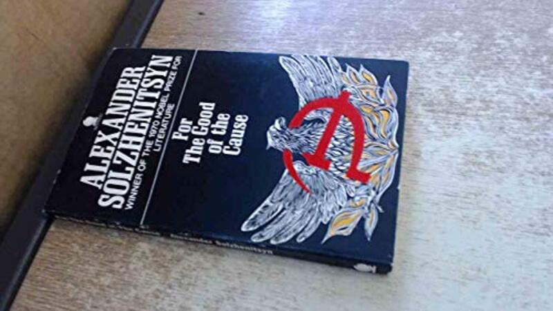 Book cover for "For The Good Of The Cause" by Aleksandr Solzhenitsyn