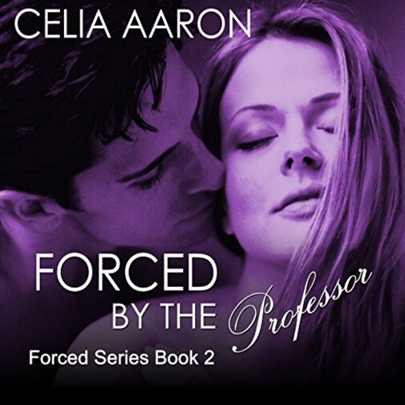 Book cover for "Forced by the Professor" by Celia Aaron