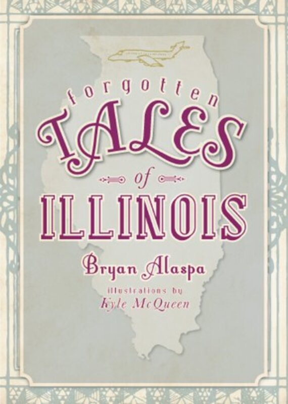 Book cover for "Forgotten Tales of Illinois" by Bryan W Alaspa