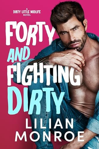 Book cover for "Forty and Fighting Dirty" by Lilian Monroe