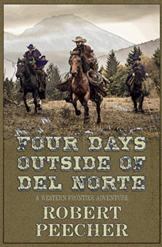Book cover for "Four Days Outside of Del Norte" by Robert Peecher