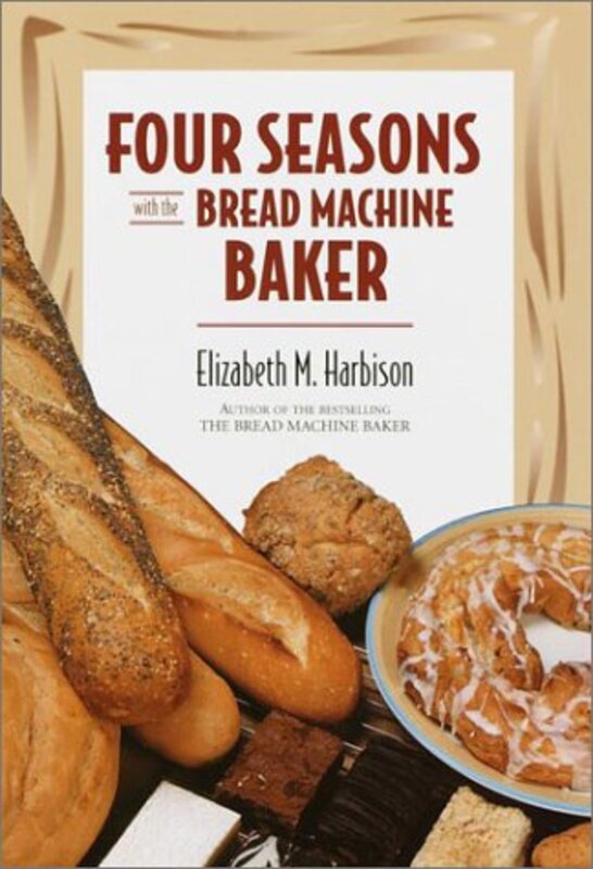 Book cover for "Four Seasons with the Bread Machine Baker" by Elizabeth Harbison