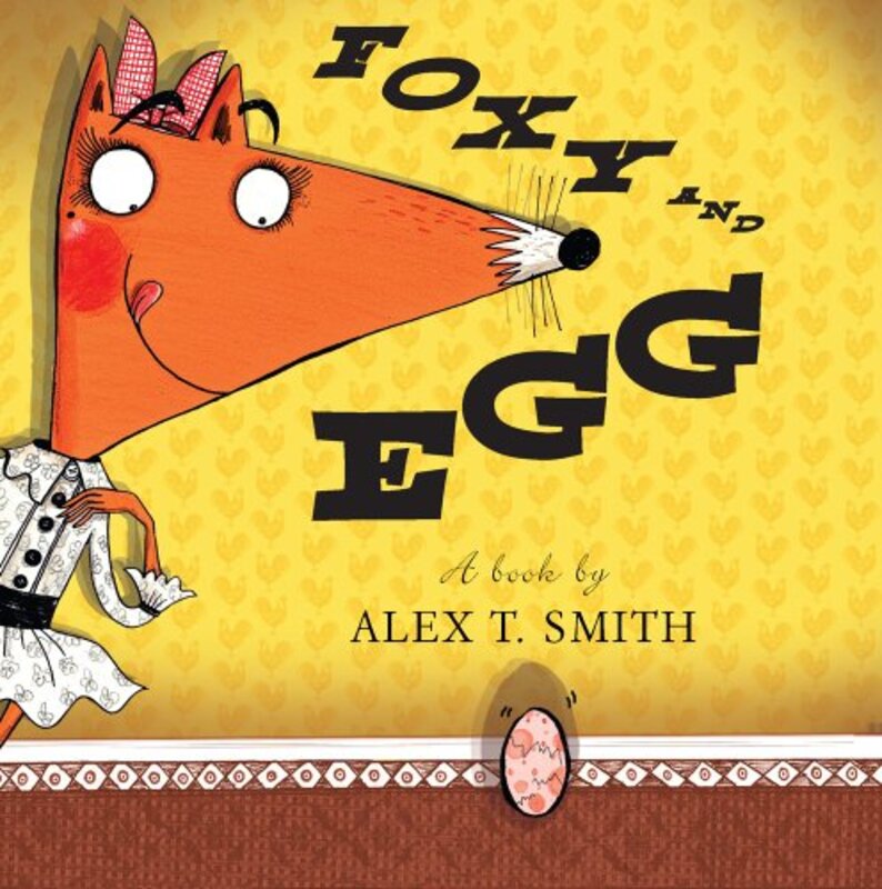 Book cover for "Foxy and Egg" by Alex T Smith