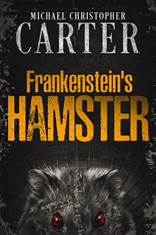 Book cover for "Frankenstein's Hamster" by Michael Christopher Carter