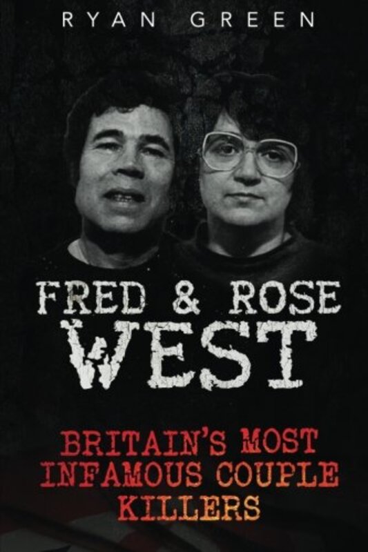 Book cover for "Fred and Rose West" by Ryan Green
