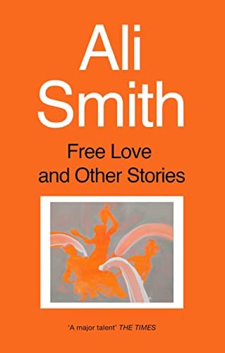 Book cover for "Free Love and Other Stories" by Ali Smith