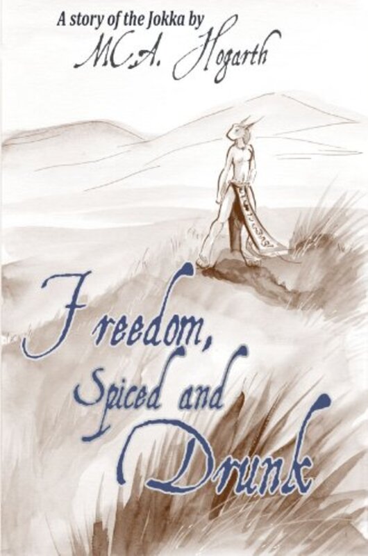 Book cover for "Freedom, Spiced and Drunk" by MCA Hogarth