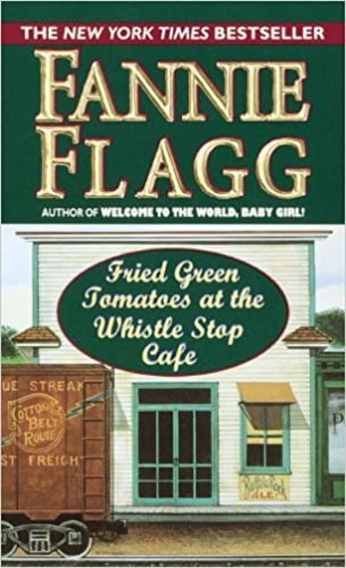 Book cover for "Fried Green Tomatoes at the Whistle Stop Cafe" by Fannie Flagg