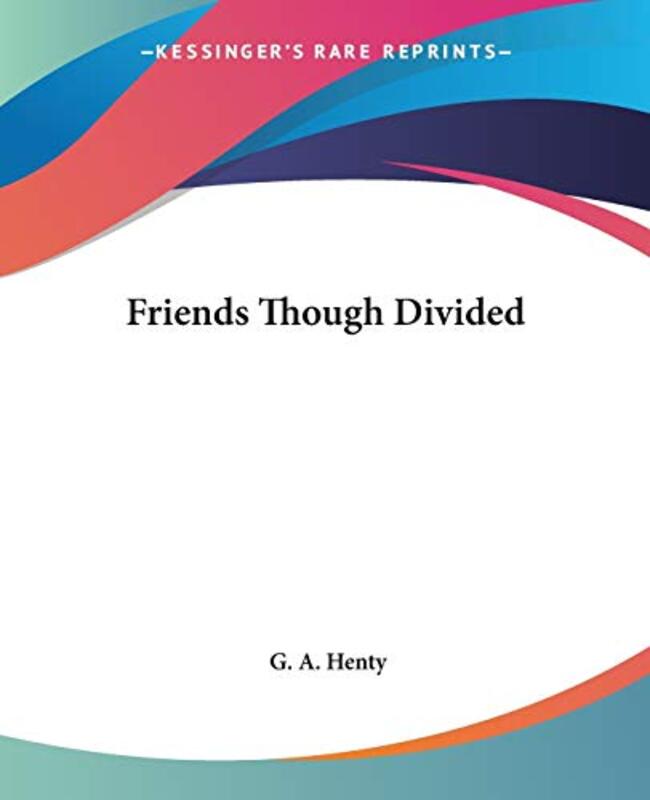 Book cover for "Friends Though Divided" by GA Henty