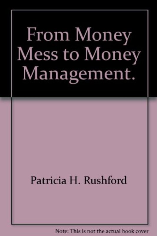Book cover for "From Money Mess To Money Management" by Patricia H Rushford