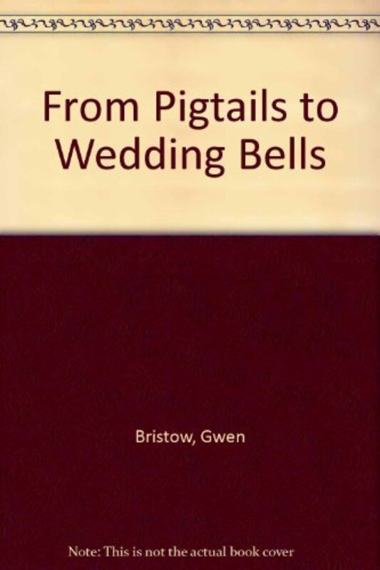 Book cover for "From Pigtails to Wedding Bells" by Gwen Bristow