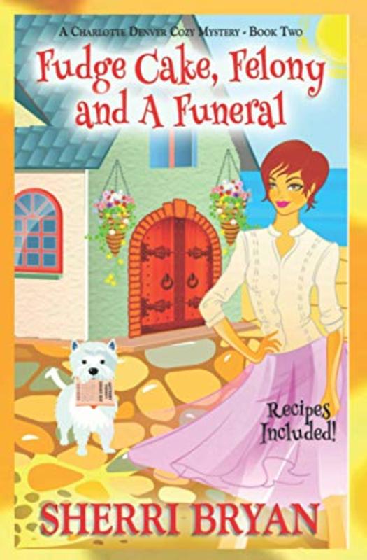 Book cover for "Fudge Cake, Felony and a Funeral" by Sherri Bryan