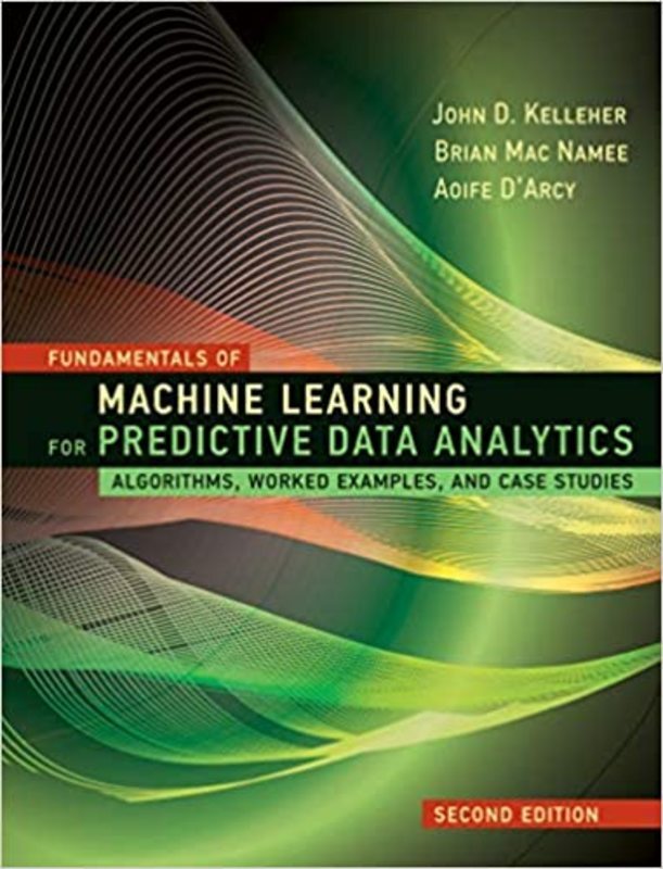 Book cover for "Fundamentals of Machine Learning for Predictive Data Analytics" by John D. Kelleher