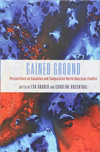 Book cover for "Gained Ground: Perspectives on Canadian and Comparative North American Studies"