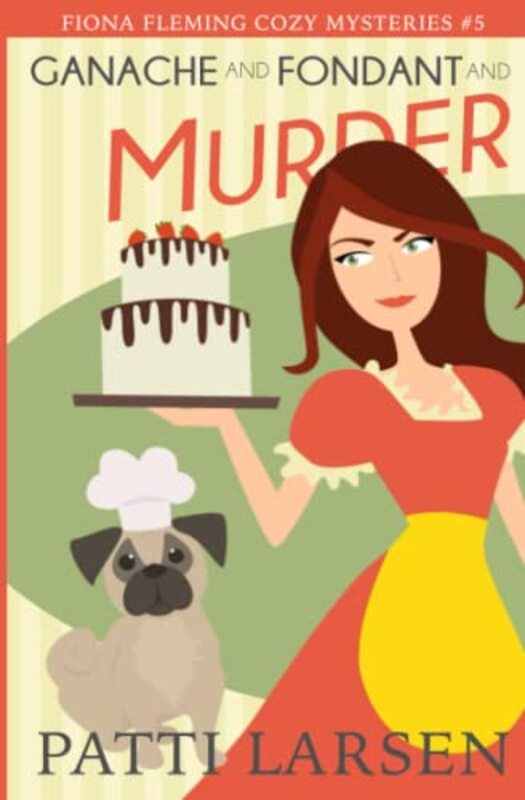 Book cover for "Ganache and Fondant and Murder" by Patti Larsen