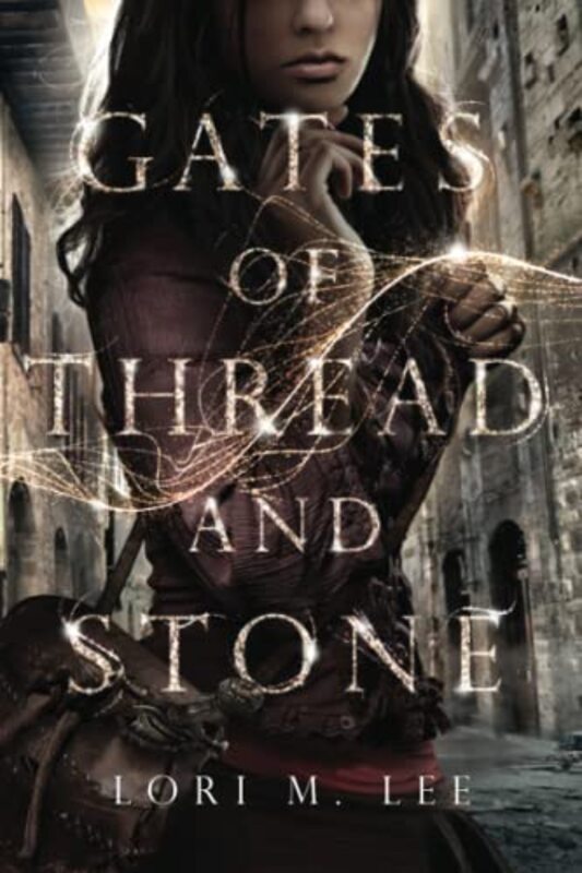Book cover for "Gates of Thread and Stone" by Lori M Lee