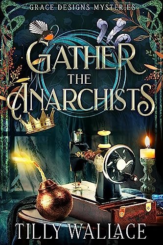 Book cover for "Gather the Anarchists" by Tilly Wallace