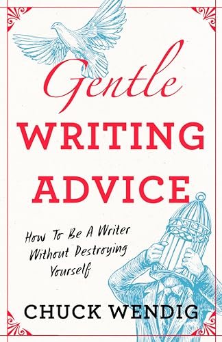 Book cover for "Gentle Writing Advice: How to Be a Writer Without Destroying Yourself" by Chuck Wendig