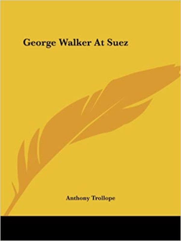 Book cover for "George Walker At Suez" by Anthony Trollope
