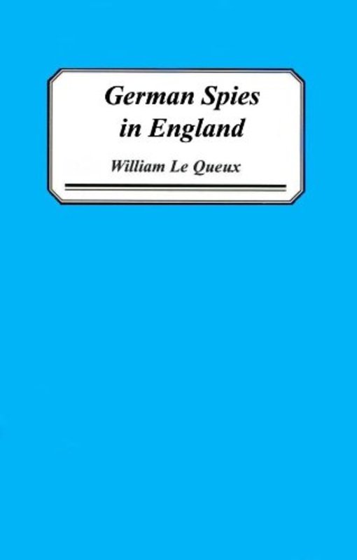 Book cover for "German Spies in England" by William Le Queux