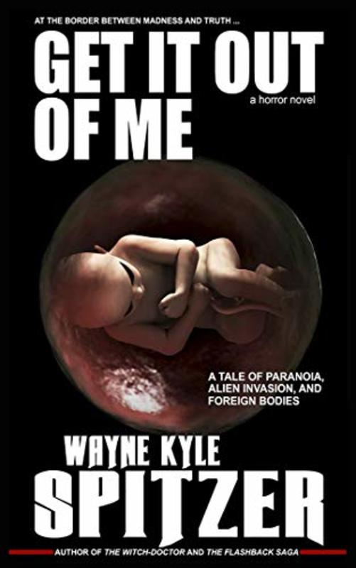 Book cover for "Get It Out of Me | A Horror Novel" by Wayne Kyle Spitzer