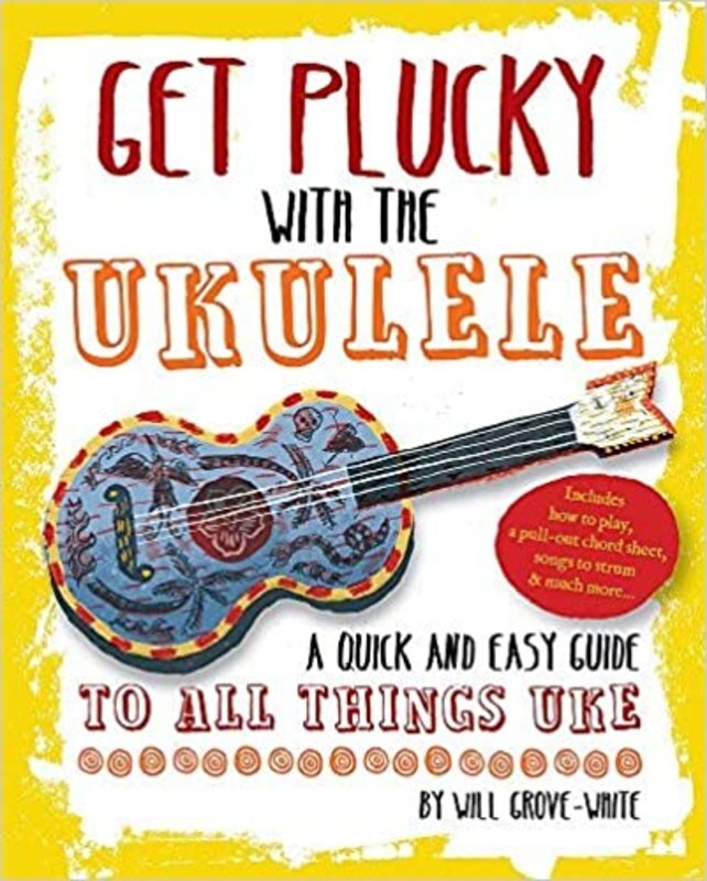Book cover for "Get Plucky With The Ukulele" by Will Grove-White
