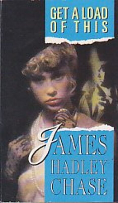 Book cover for "Get a Load of This" by James Hadley Chase