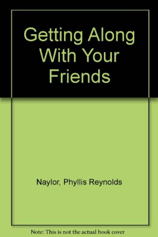 Book cover for "Getting Along with Your Friends" by Phyllis Reynolds Naylor