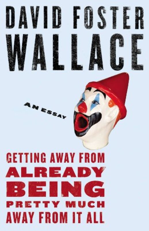 Book cover for "Getting Away from Already Being Pretty Much Away from It All" by David Foster Wallace