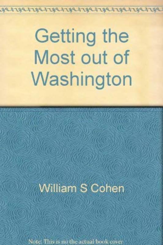 Book cover for "Getting the Most out of Washington" by William S Cohen