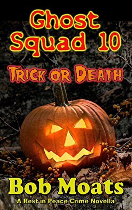 Book cover for "Ghost Squad 10 - Trick or Death" by Bob Moats
