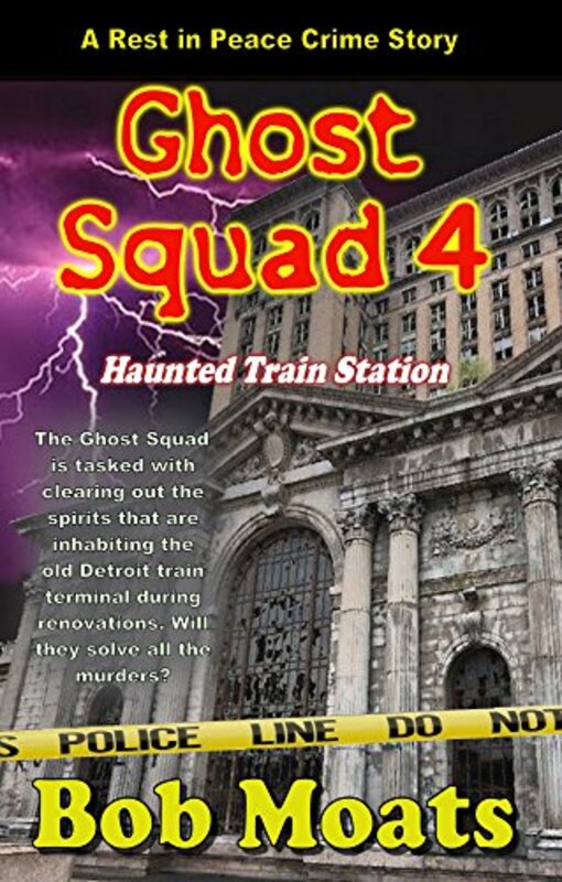 Book cover for "Ghost Squad 4 - Haunted Train Station" by Bob Moats