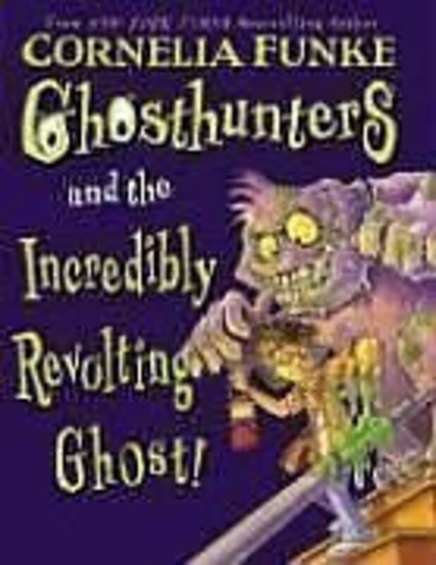 Book cover for "Ghosthunters and the Incredibly Revolting Ghost" by Cornelia Funke