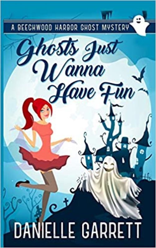 Book cover for "Ghosts Just Wanna Have Fun" by Danielle Garrett