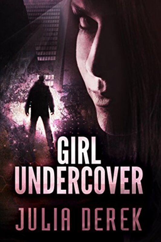 Book cover for "Girl Undercover" by Julia Derek