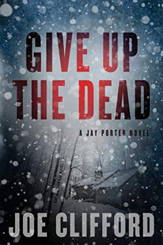 Book cover for "Give Up the Dead" by Joe Clifford