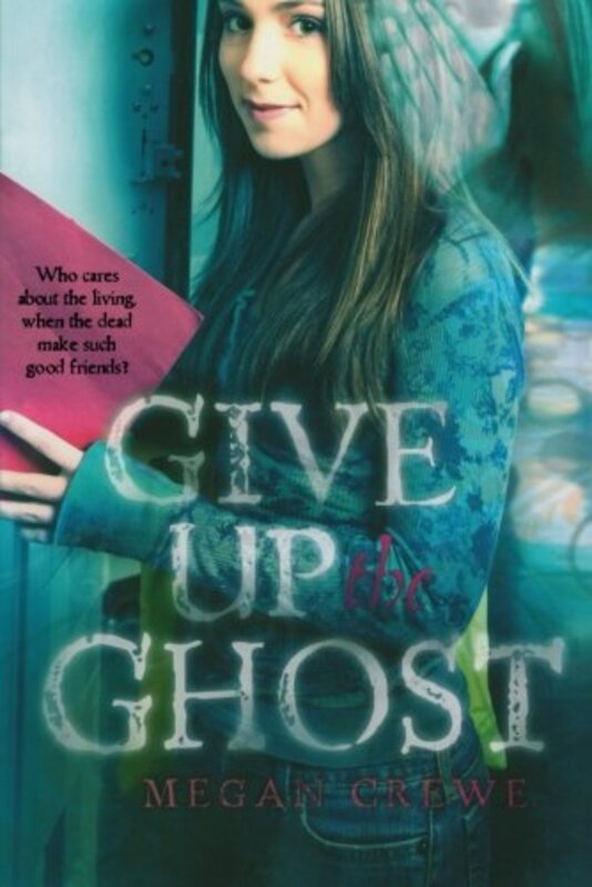 Book cover for "Give Up the Ghost" by Megan Crewe
