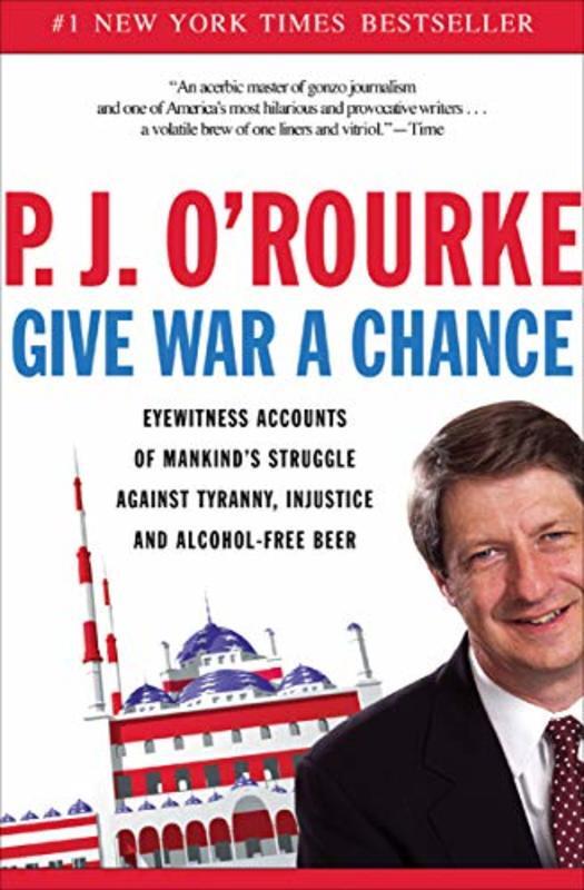Book cover for "Give War a Chance" by P. J. O'Rourke