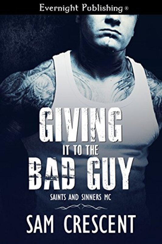 Book cover for "Giving It to the Bad Guy" by Sam Crescent