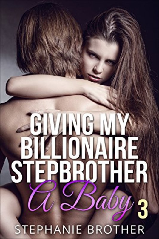 Book cover for "Giving My Billionaire Stepbrother A Baby 3" by Stephanie Brother