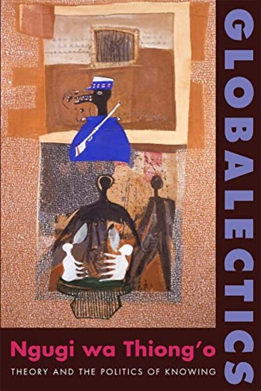 Book cover for "Globalectics" by Ngũgĩ wa Thiongo