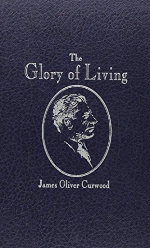 Book cover for "Glory of Living" by James Oliver Curwood