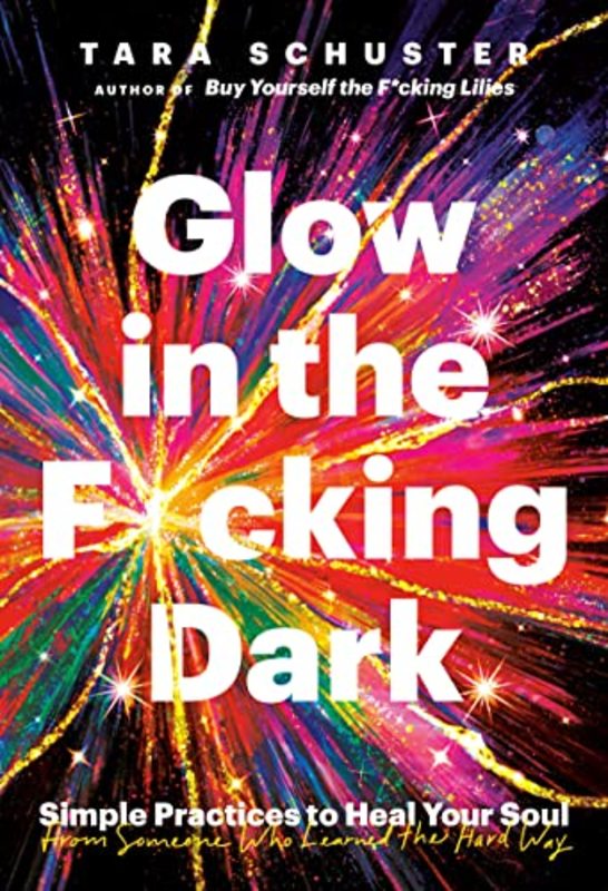Book cover for "Glow in the F*cking Dark" by Tara Schuster